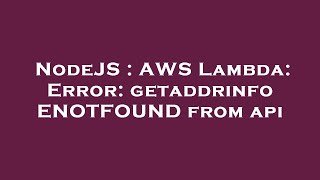 NodeJS : AWS Lambda: Error: getaddrinfo ENOTFOUND from api