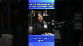 kim kardashian the secret to loyal family and friends