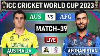 ICC World Cup 2023 : AUSTRALIA vs AFGHANISTAN MATCH 39 LIVE SCORES | AUS vs AFG LIVE | AUS BATTING