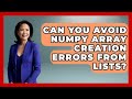 Can You Avoid NumPy Array Creation Errors From Lists? - Python Code School