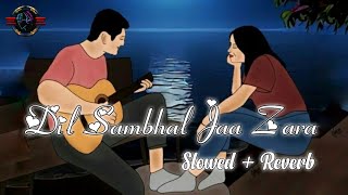 Dil Sambhal Jaa Zara (slowed + reverb) Arijit singh | bollywood lofi