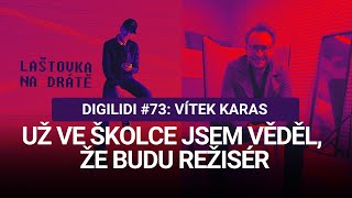 DIGILIDI #73 | Vítek Karas: Už ve školce jsem věděl, že budu režisér | Plnotučná epizoda