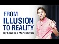 From ILLUSION to REALITY - By Sandeep Maheshwari I Hindi