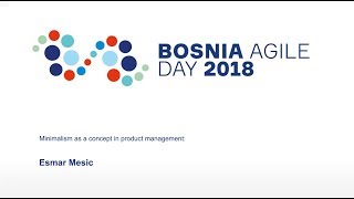 BA Day 2018 - Esmar Mašić: Minimalism as a concept in Product Management