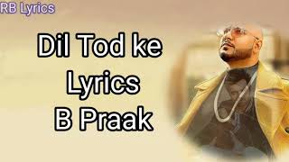 Dil Tod Ke Lyrics|B Praak , Rochak Kohli , Manoj M | Abhishek S , Kaashish V | Bhushan Kumar