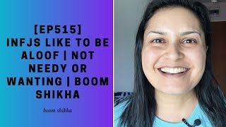 INFJs Like To Be Aloof | Not Needy Or Wanting | Boom Shikha