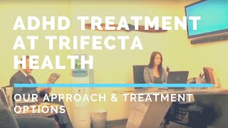 ADHD Treatment at Trifecta Health: Our Approach & Treatment Options