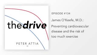 #134 - James O’Keefe, M.D.: Preventing cardiovascular disease and the risk of too much exercise