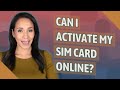 Can I activate my SIM card online?