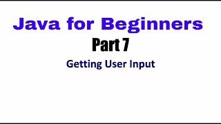 Learn Java Tutorial for Beginners, Part 7 - (Getting User Input)