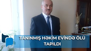 Azərbaycanda tanınmış həkim faciəvi şəkildə vəfat etdi