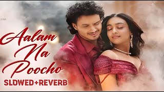 Aalam Na Poocho - (Slowed+Reverb) - LoFi Mix Version Song | Raj Barman | Payal Dev |  AK SING STAR