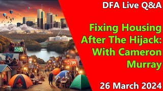 DFA Live Q&A: Fixing Housing After The Hijack: With Cameron Murray