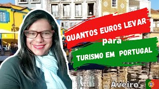 Quantos EUROS PRECISO LEVAR para turismo em Portugal | DICACINHA