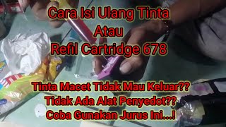 Cara Isi Ulang Tinta Atau Refil Cartridge 678 | Cara Atasi Tinta Macet Tanpa Alat Penyedot.