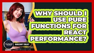 Why Should I Use Pure Functions For React Performance? - JavaScript Toolkit