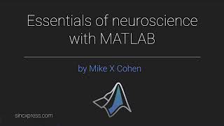 Essentials of Neuroscience with MATLAB: Module 3-3 (modeling)