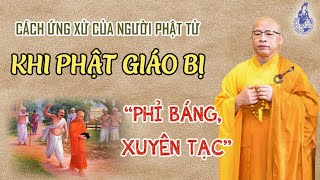 #261 Cách Ứng Xử Của Người Phật Tử Khi Phật Giáo Bị Phỉ Báng, Xuyên Tạc