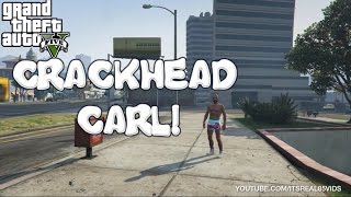 GTA 5 Skit : Crackhead Carl!