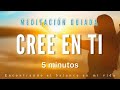 Meditación guiada CREE EN TI 💛 5 minutos MINDFULNESS