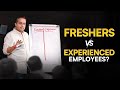 Whom Should You Hire? Freshers or Experienced Candidates?