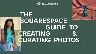 The Squarespace Guide to Creating and Curating Photos