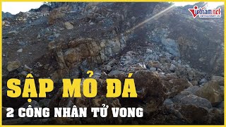 Sập mỏ đá ở Hà Giang, 2 công nhân tử vong | Vietnamnet