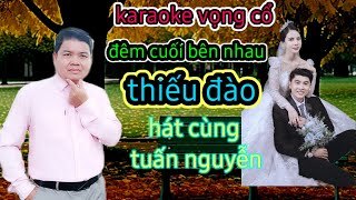 karaoke vọng cổ Đêm Cuối Bên Nhau thiếu Đào Hát Cùng Tuấn Nguyễn