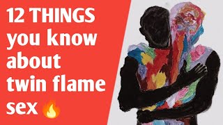 12 things you know about twin flame sex 💌🔥
