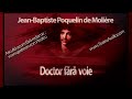 jean baptiste poquelin de molière doctor fără voie 1988 teatruaudio teatruradiofonic teatru