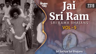 2319 - Jai Sri Ram Vol - 5 | Sri Rama Bhajans | Sri Sathya Sai Bhajans