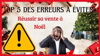 TOP 5 DES ERREURS À ÉVITER POUR RÉUSSI VOS VENTES À NOËL.