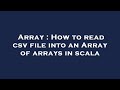 Array : How to read csv file into an Array of arrays in scala