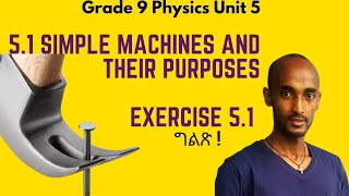 Grade 9 Physics Unit 5:5.1  Simple Machines and their purposes