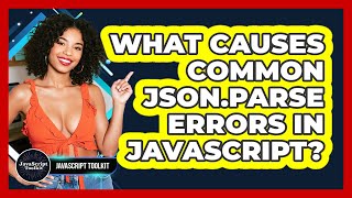What Causes Common JSON.parse Errors In JavaScript? - JavaScript Toolkit