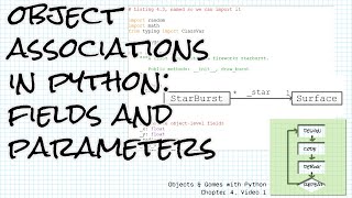 Object Associations in Python: Fields & Parameters; Objects & Games w/ Python Ch 4 Video 1