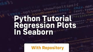 Python tutorial regression plots in seaborn