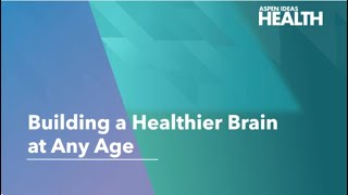 Building a Healthier Brain at Any Age