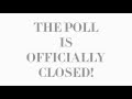 Poll is now officially CLOSED!