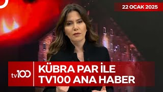 Kübra Par ile tv100 Ana Haber | 22 Ocak 2025