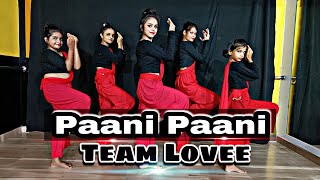 Badshah - Paani Paani | Jacqueline Fernandez | Aastha Gill | Dance Cover | Team Lovee India