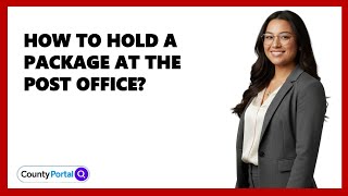 How To Hold A Package At The Post Office?