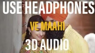 Ve Maahi (3D AUDIO) | KESARI | 3D SONGS | VE MAAHI 3D SONG