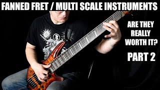 Fanned Fret / Multi Scale Instruments - Are they really worth it? (Part 2)