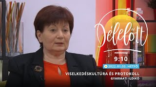 Délelőtt - Viselkedéskultúra és protokoll – Gyarmati Ildikó - 2022.01.03.