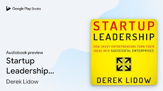 Startup Leadership: How Savvy Entrepreneurs… by Derek Lidow · Audiobook preview