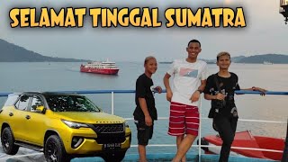 Selamat Tinggal Sumatra! || Pertama Kali Naik Kapal Besar