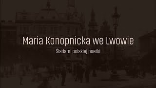 Maria Konopnicka we Lwowie. Śladami polskiej poetki.