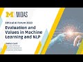 MIDAS Ethical AI Forum: Evaluation and Values in Machine Learning and NLP