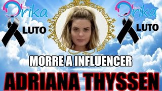 MORRE A INFLUENCIADORA ADRIANA THYSSEN DO BLOG DA DRIKA